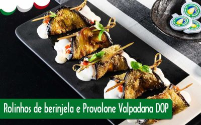 Rolinhos de berinjela e Provolone Valpadana DOP